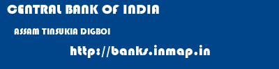 CENTRAL BANK OF INDIA  ASSAM TINSUKIA DIGBOI   banks information 